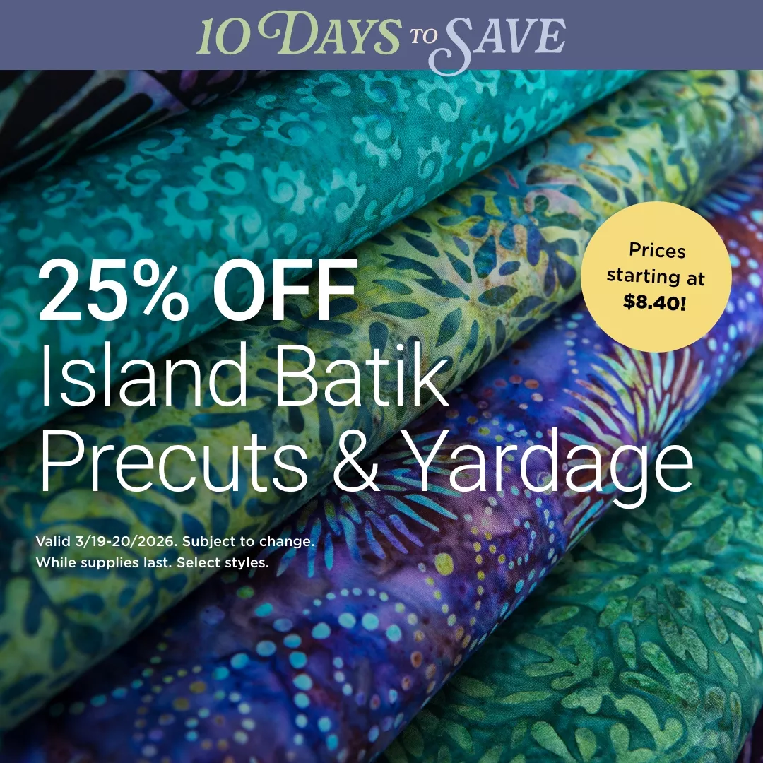 25% Off Island Batik Precuts & Yardage