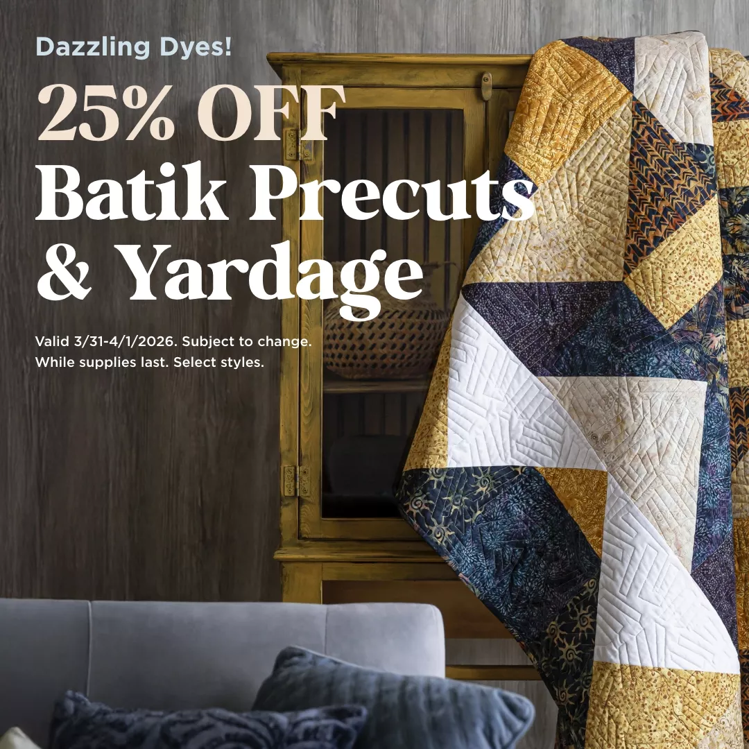 25% Off Batik Precuts & Yardage