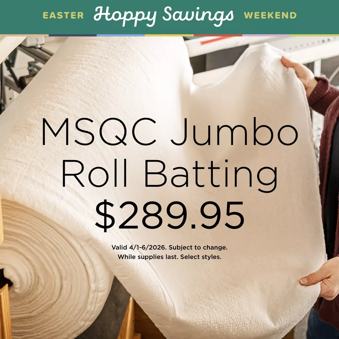 MSQC Jumbo Roll Batting $289.95