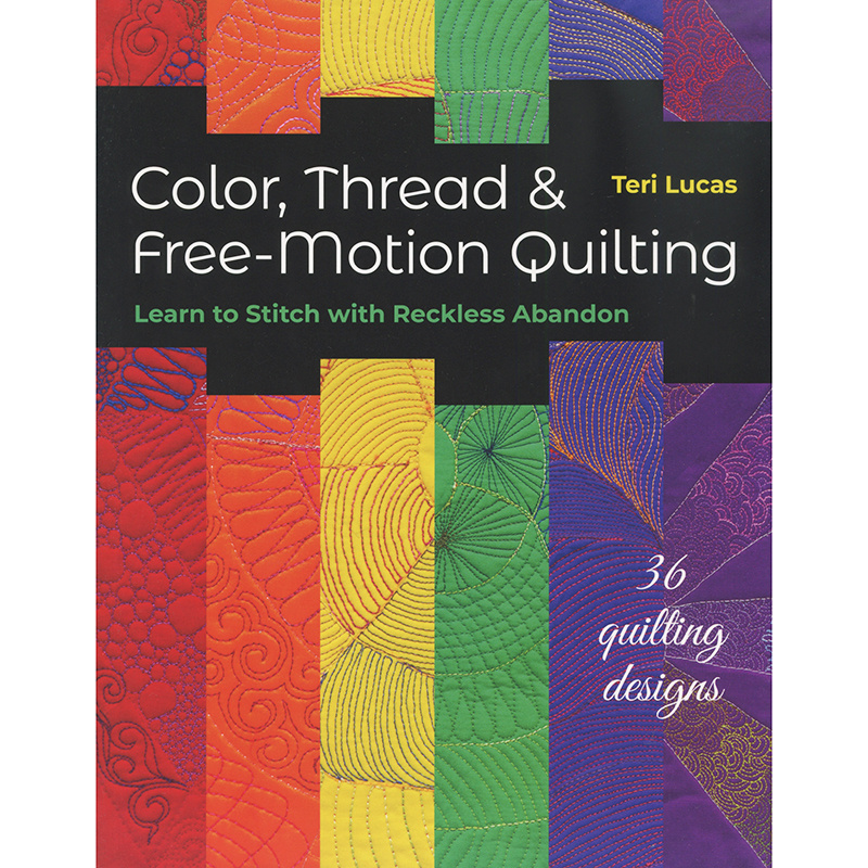 Color, Thread & FreeMotion Quilting Book Teri Lucas C&T Publ...
