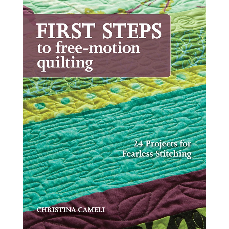First Steps to Free-Motion Quilting by Christina Cameli