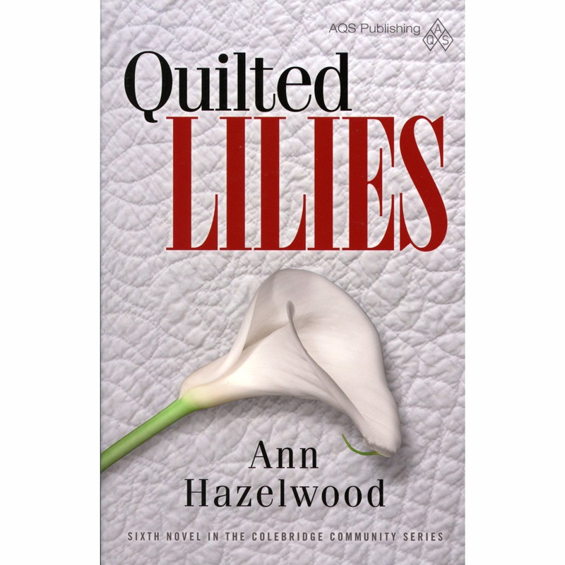Quilted Lilies - Colebridge Community Series Book 6 Softcover Novel