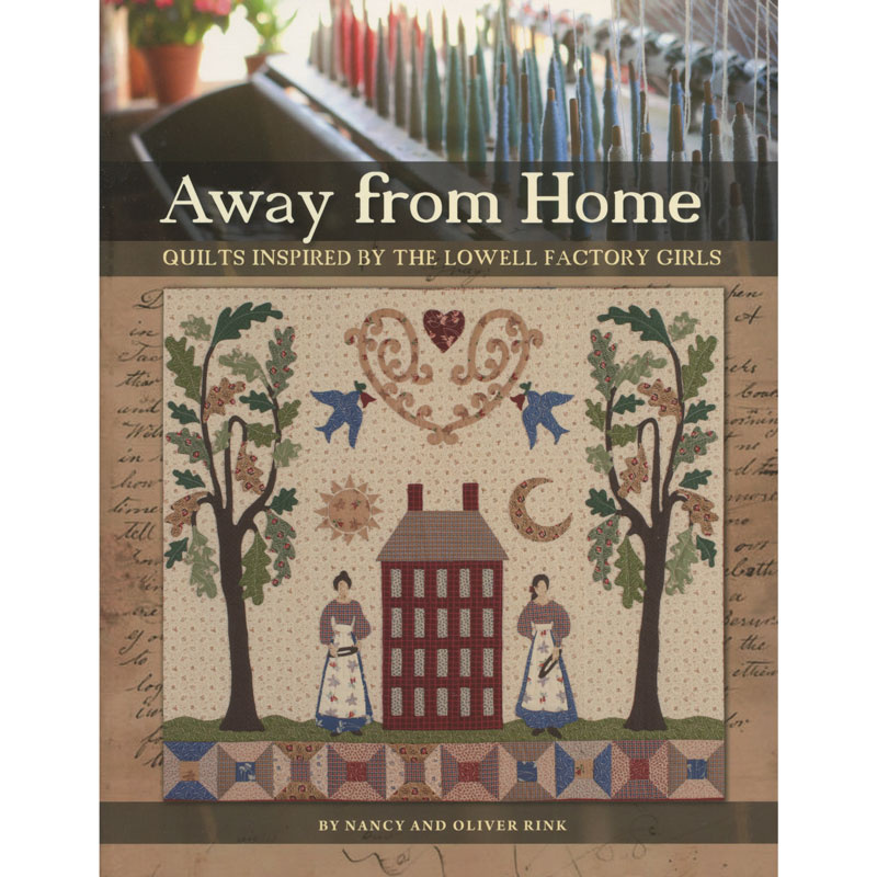 Away From Home: Quilts Inspired By The Lowell Factory Girls